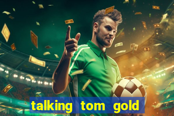 talking tom gold run 1.0 5.684 apk